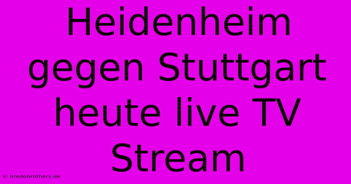 Heidenheim Gegen Stuttgart Heute Live TV Stream