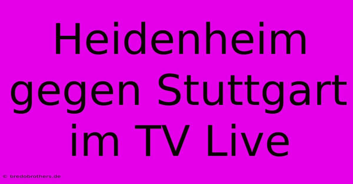 Heidenheim Gegen Stuttgart Im TV Live