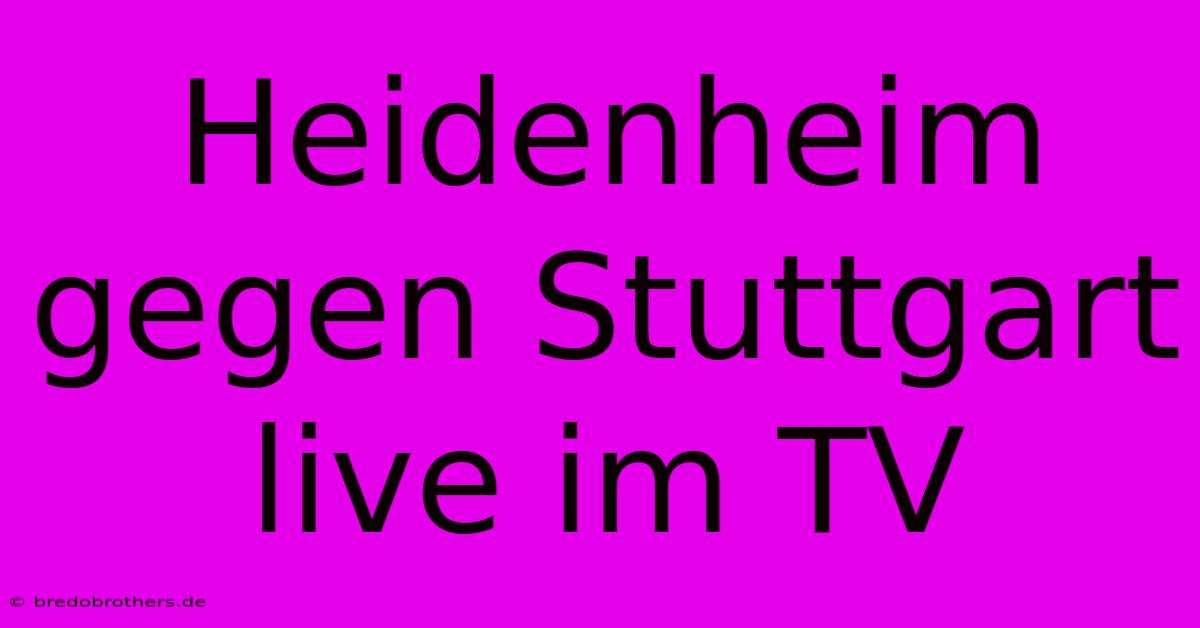 Heidenheim Gegen Stuttgart Live Im TV