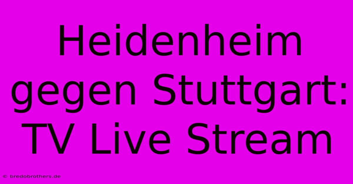 Heidenheim Gegen Stuttgart: TV Live Stream