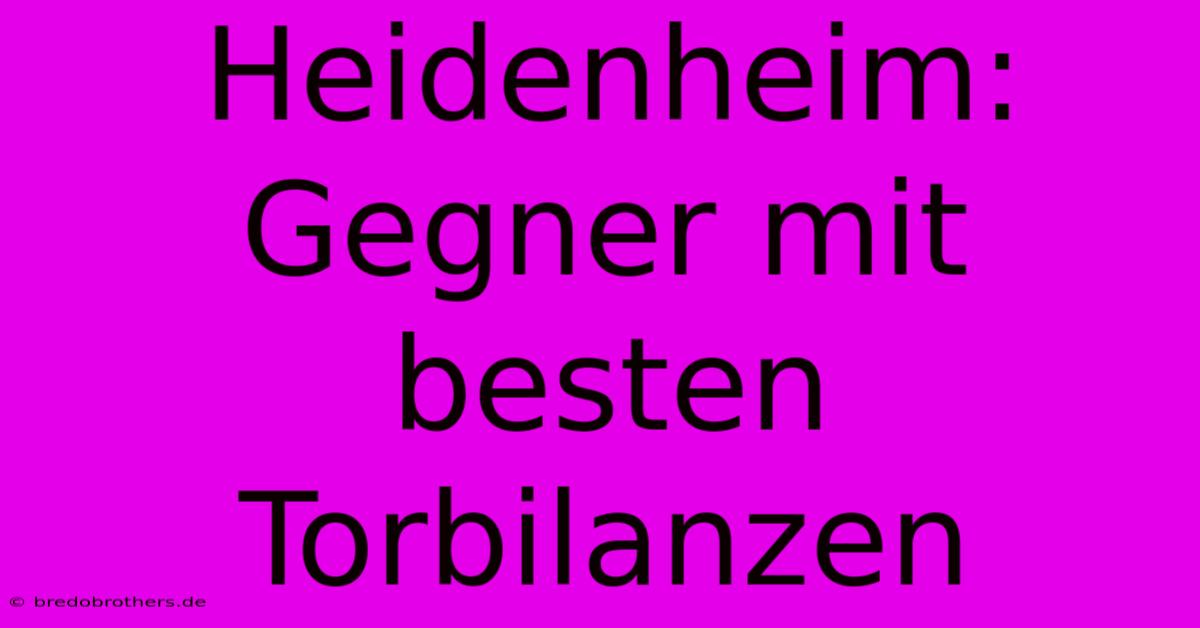 Heidenheim: Gegner Mit Besten Torbilanzen