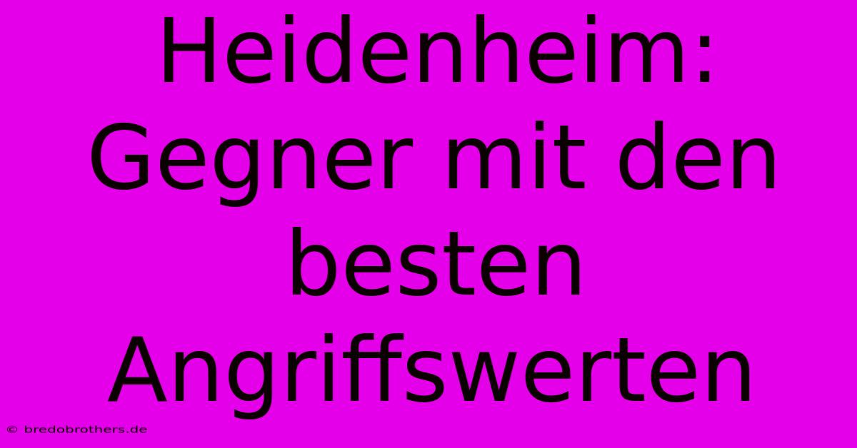 Heidenheim:  Gegner Mit Den Besten Angriffswerten