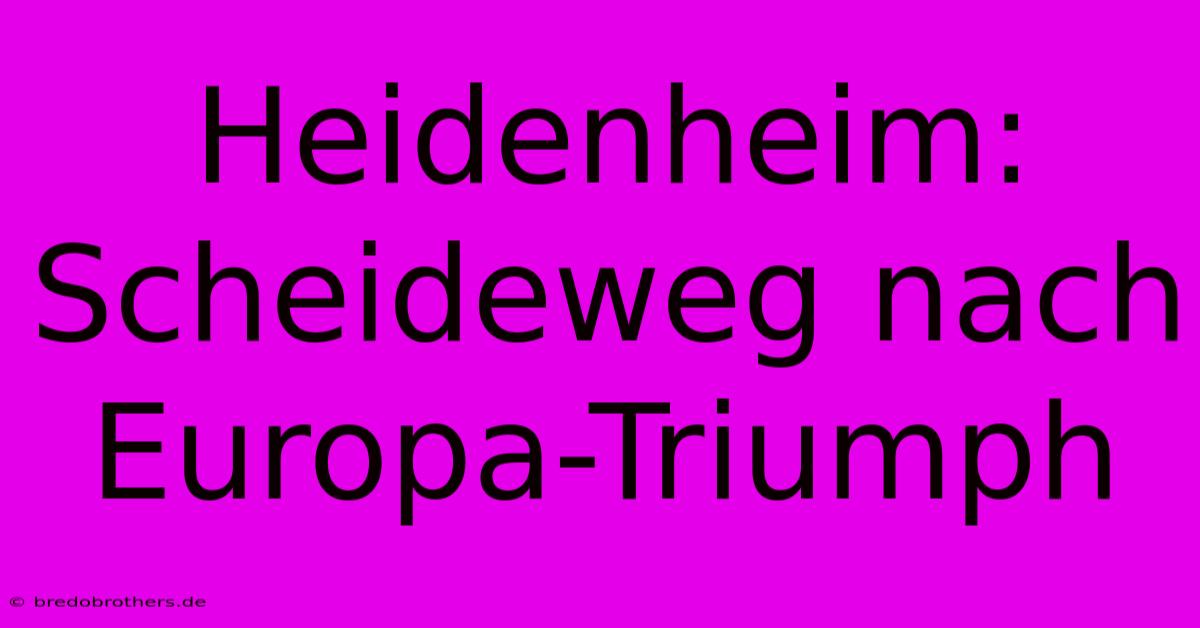 Heidenheim: Scheideweg Nach Europa-Triumph