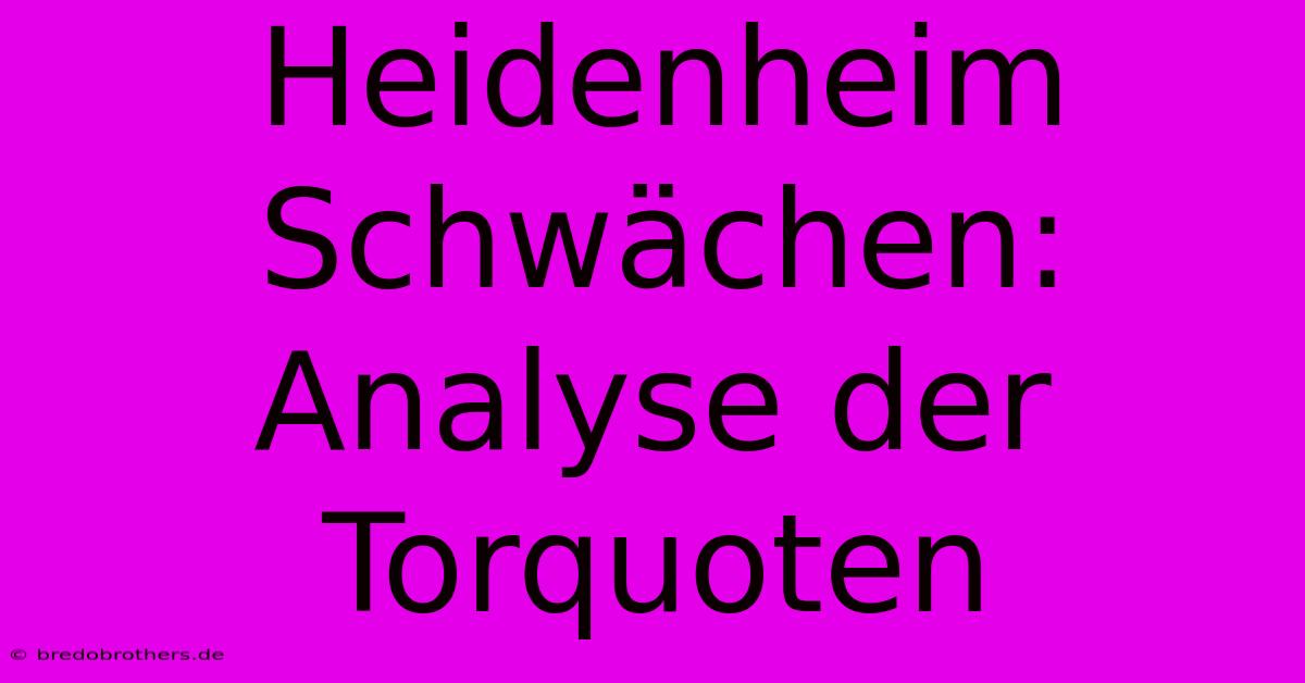 Heidenheim Schwächen: Analyse Der Torquoten