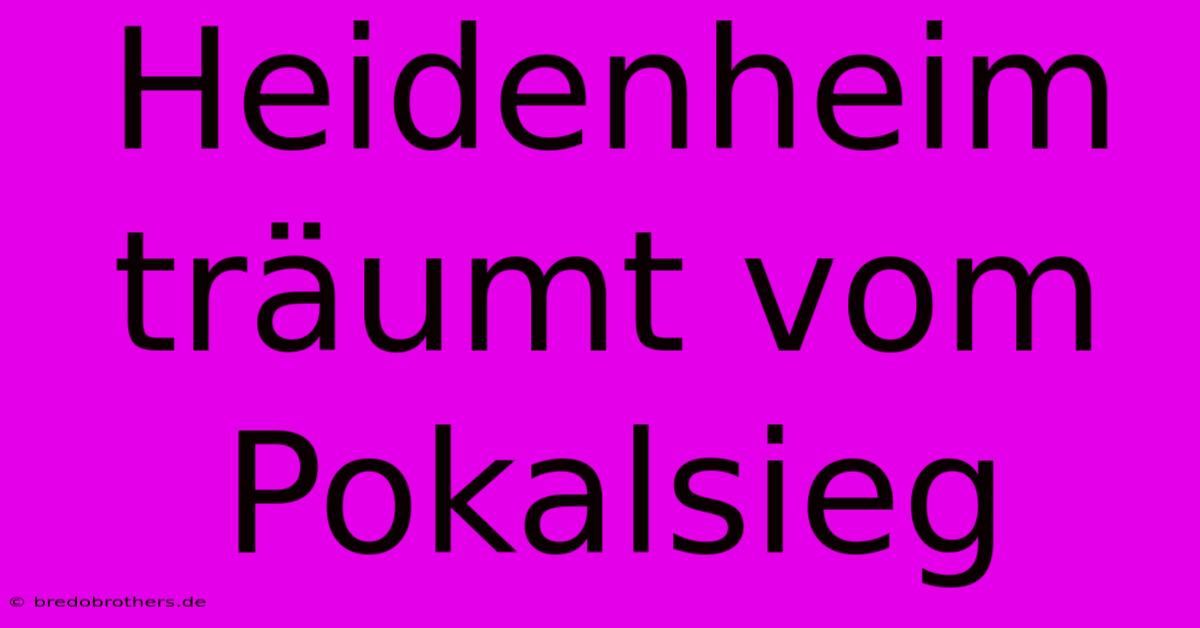 Heidenheim Träumt Vom Pokalsieg