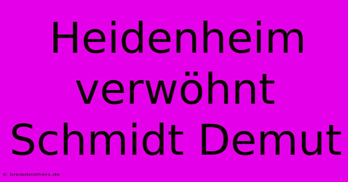 Heidenheim Verwöhnt Schmidt Demut