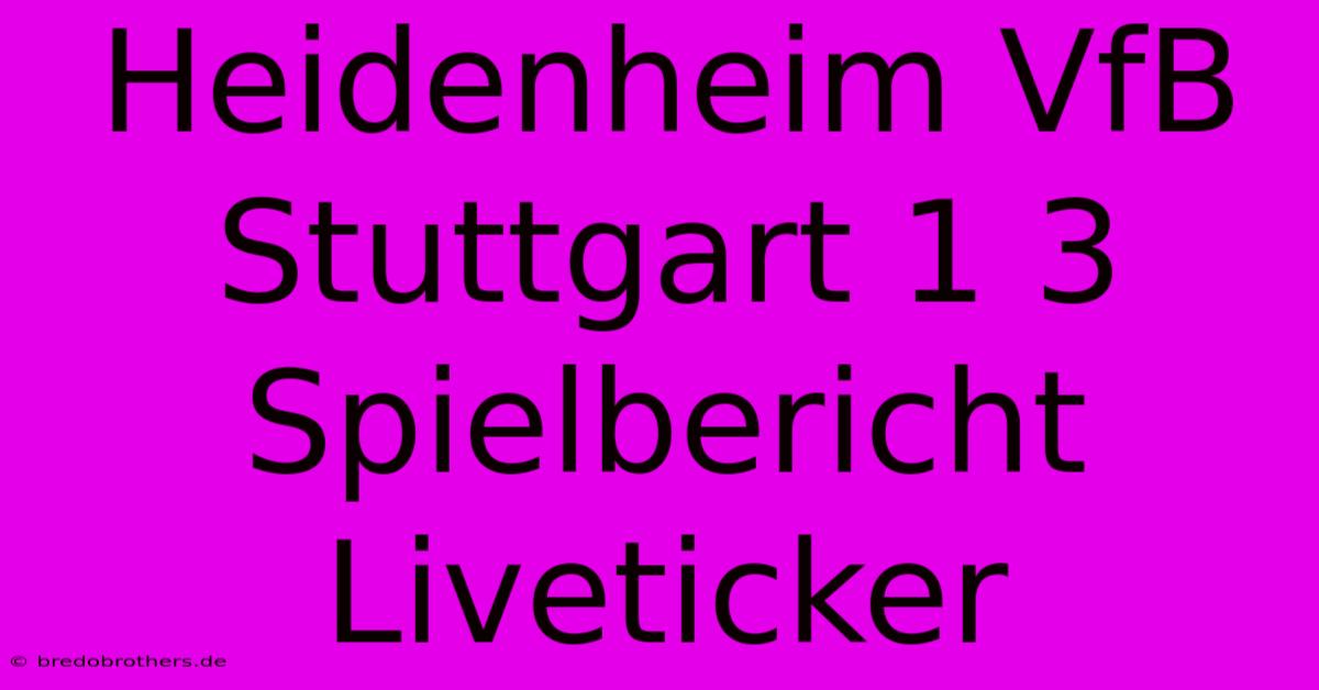 Heidenheim VfB Stuttgart 1 3 Spielbericht Liveticker