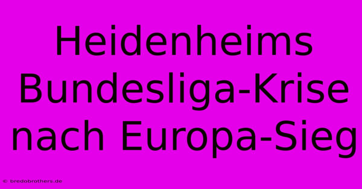 Heidenheims Bundesliga-Krise Nach Europa-Sieg