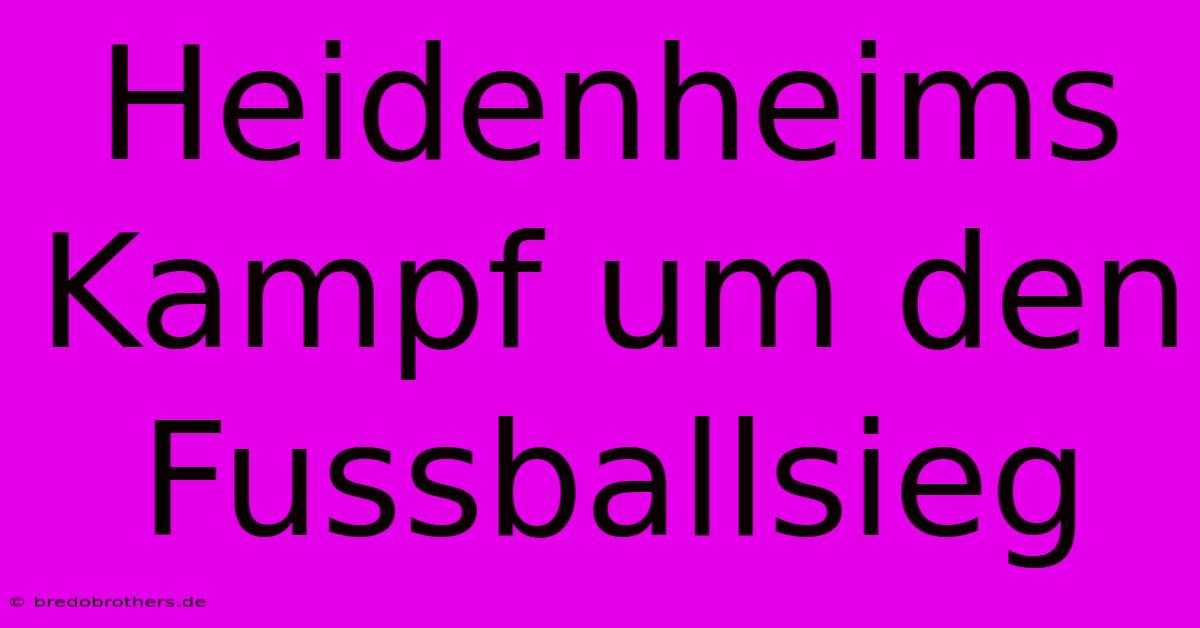 Heidenheims Kampf Um Den Fussballsieg