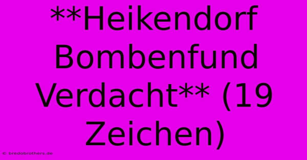 **Heikendorf Bombenfund Verdacht** (19 Zeichen)