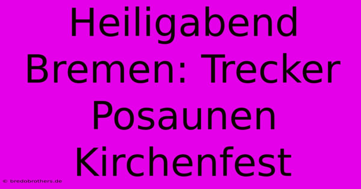 Heiligabend Bremen: Trecker Posaunen Kirchenfest