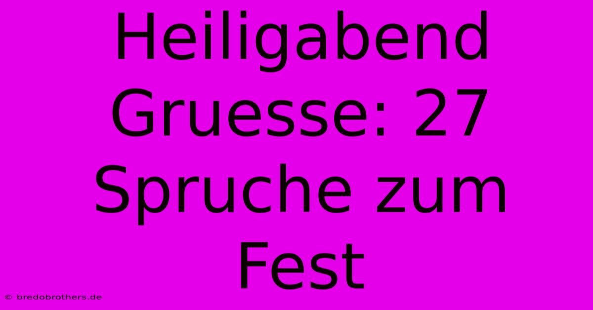 Heiligabend Gruesse: 27 Spruche Zum Fest