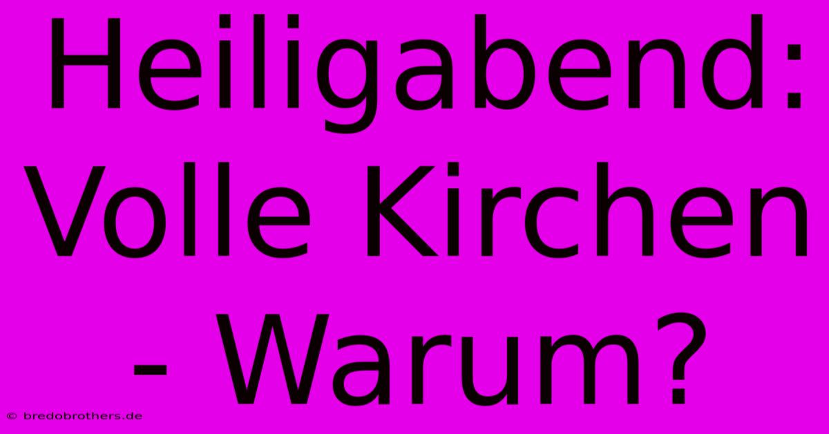 Heiligabend: Volle Kirchen  - Warum?