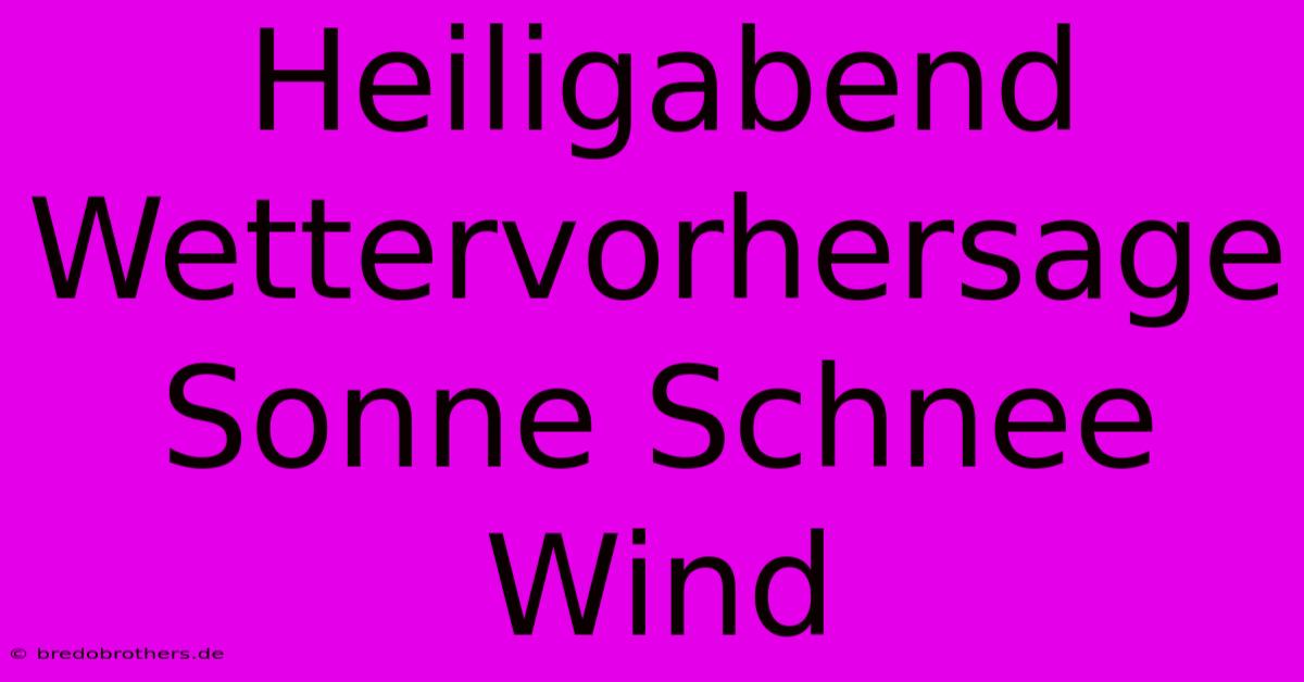 Heiligabend Wettervorhersage Sonne Schnee Wind