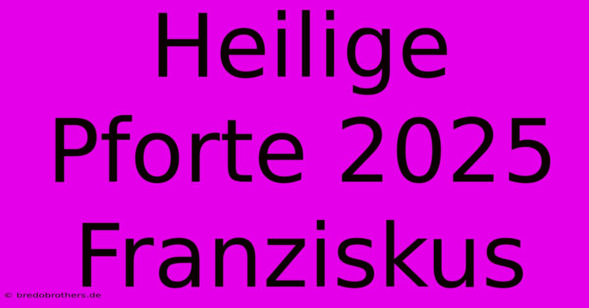 Heilige Pforte 2025 Franziskus