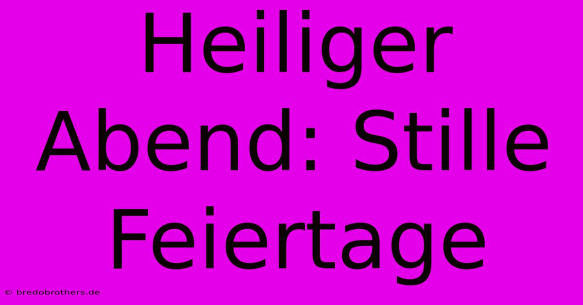 Heiliger Abend: Stille Feiertage