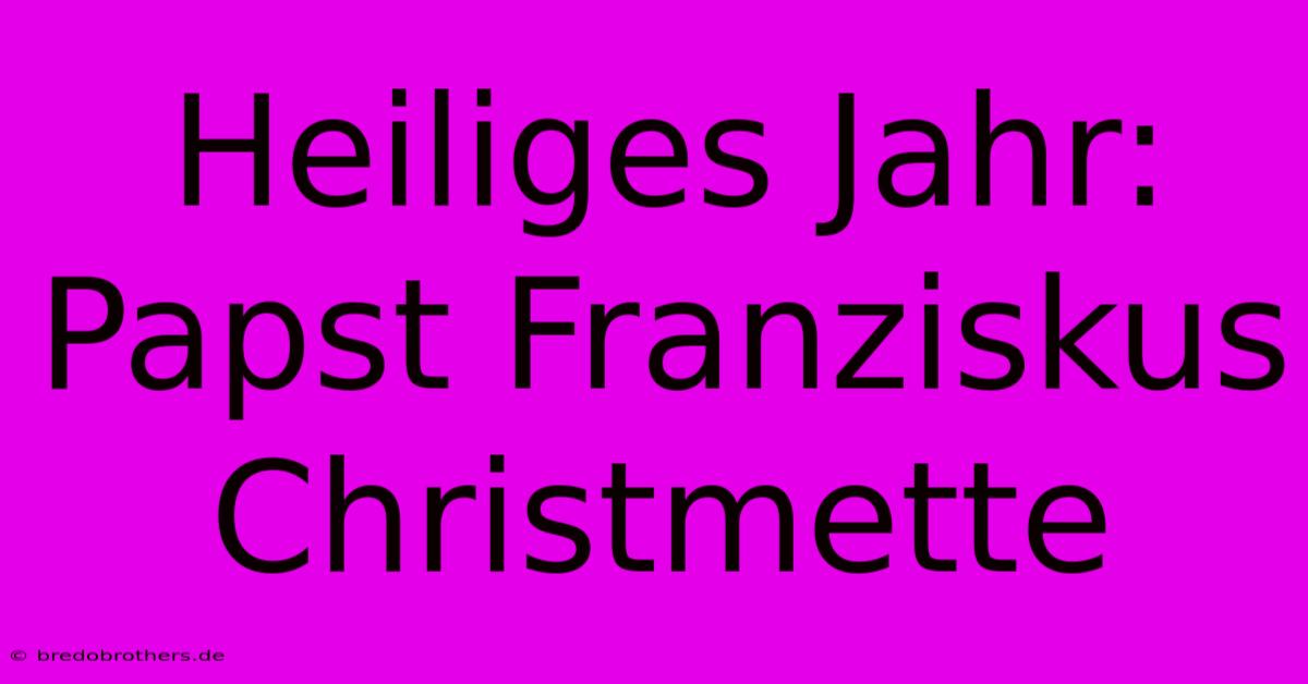 Heiliges Jahr: Papst Franziskus Christmette