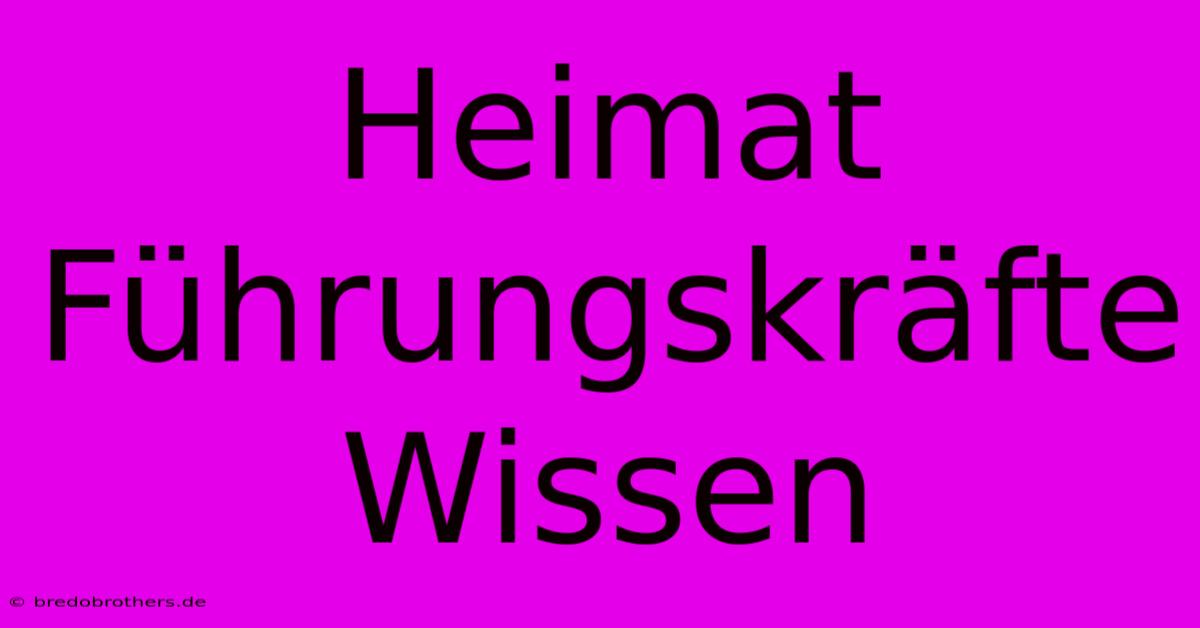 Heimat Führungskräfte Wissen