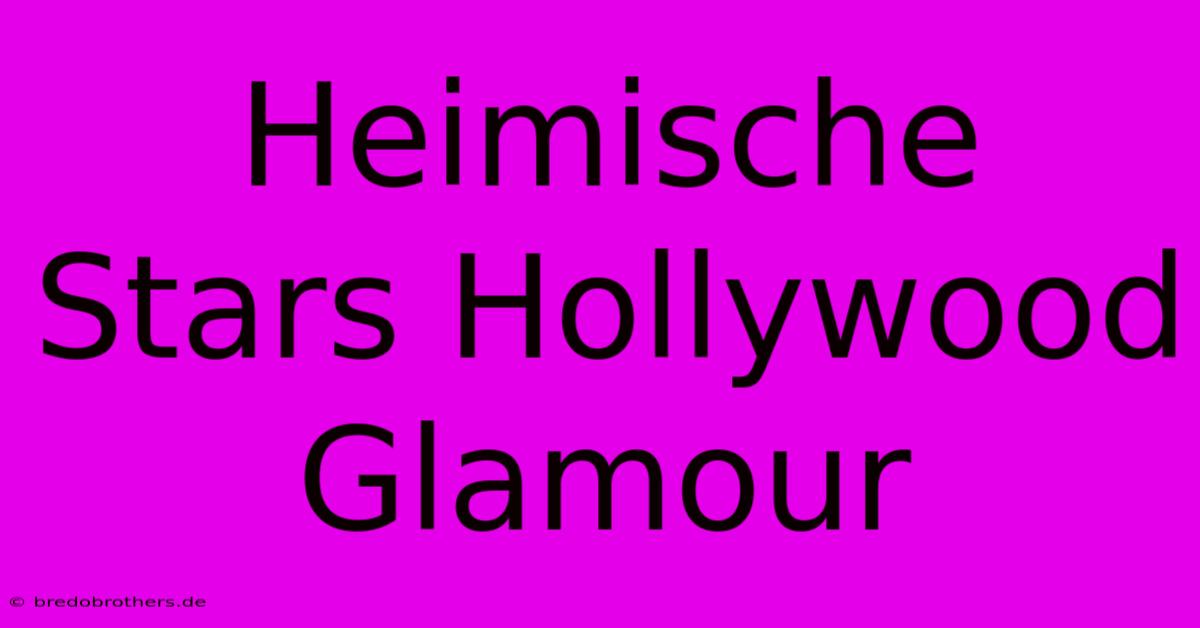 Heimische Stars Hollywood Glamour