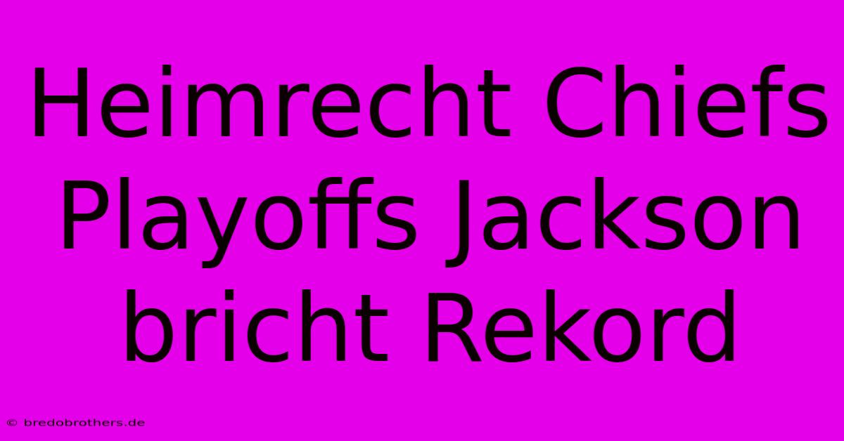 Heimrecht Chiefs Playoffs Jackson Bricht Rekord