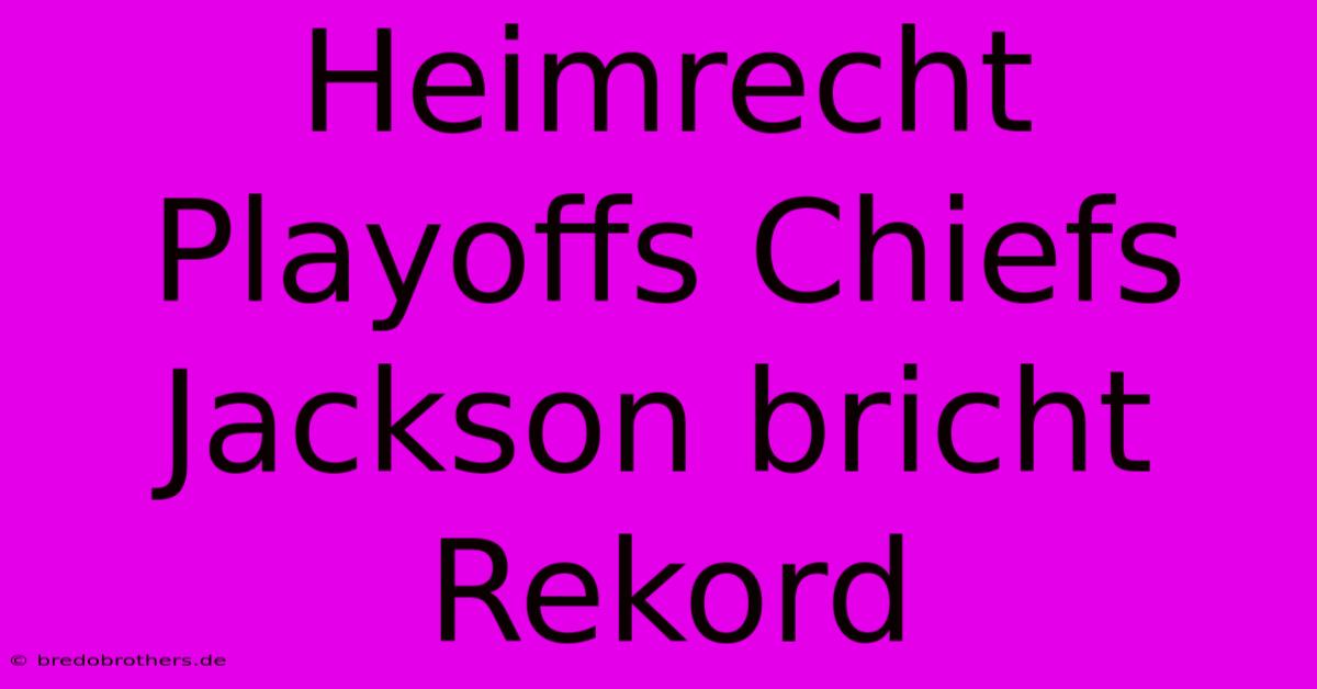 Heimrecht Playoffs Chiefs Jackson Bricht Rekord