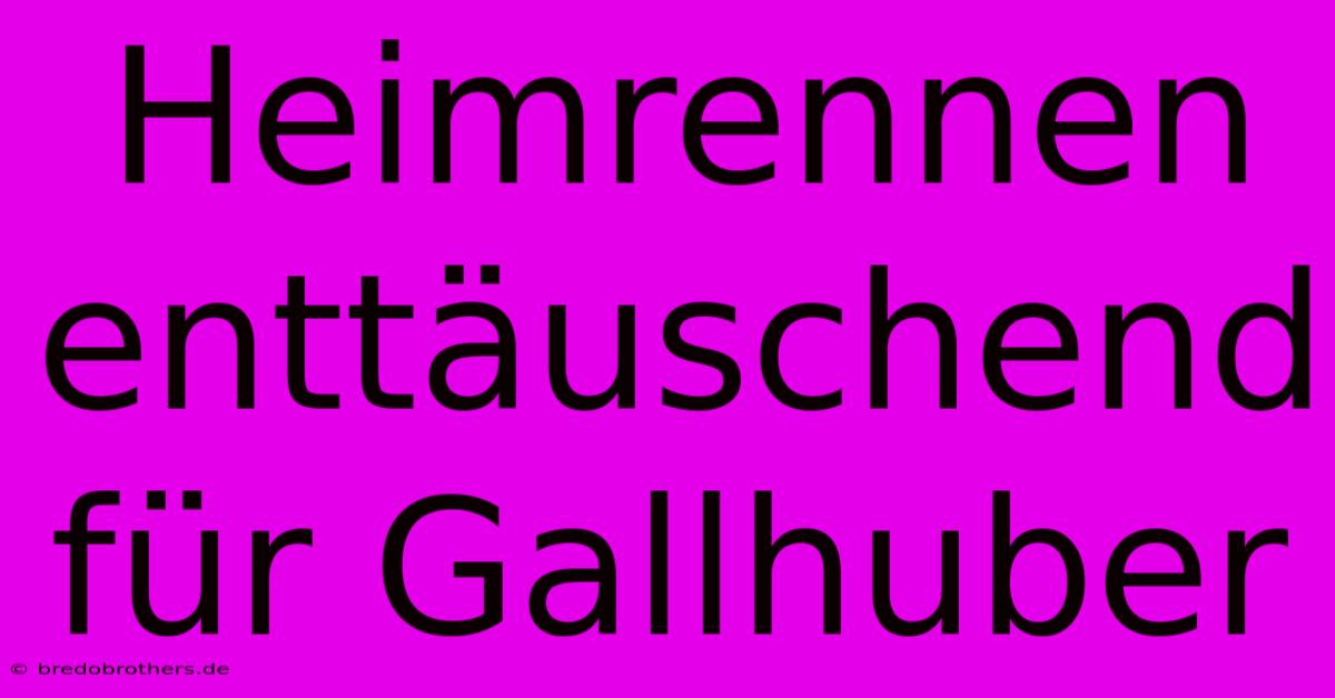 Heimrennen Enttäuschend Für Gallhuber