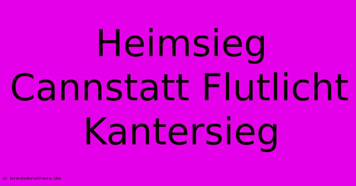 Heimsieg Cannstatt Flutlicht Kantersieg