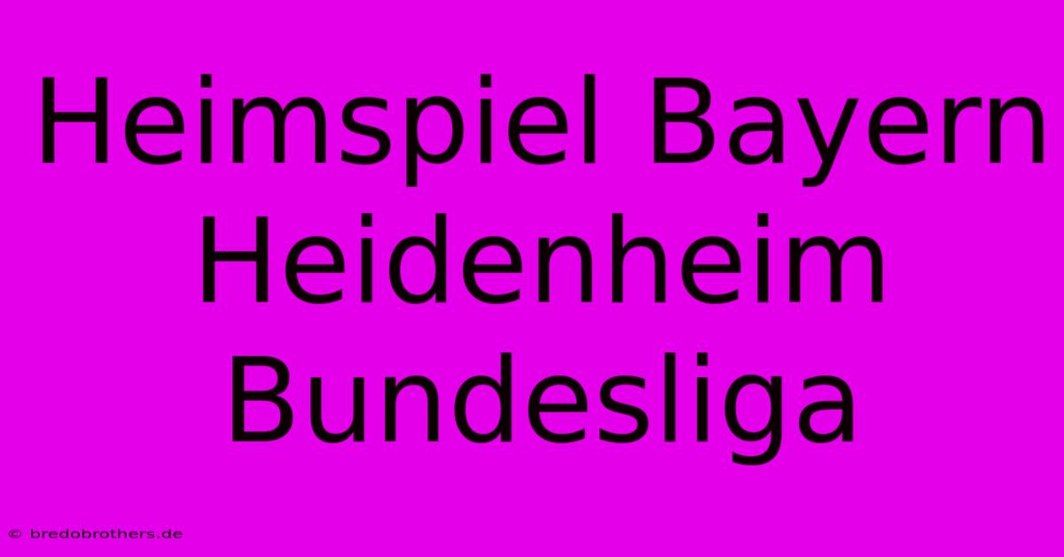 Heimspiel Bayern Heidenheim Bundesliga