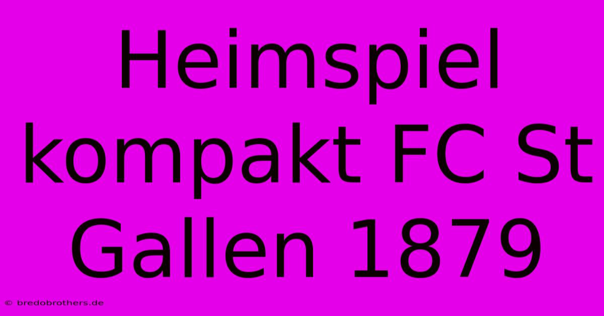 Heimspiel Kompakt FC St Gallen 1879