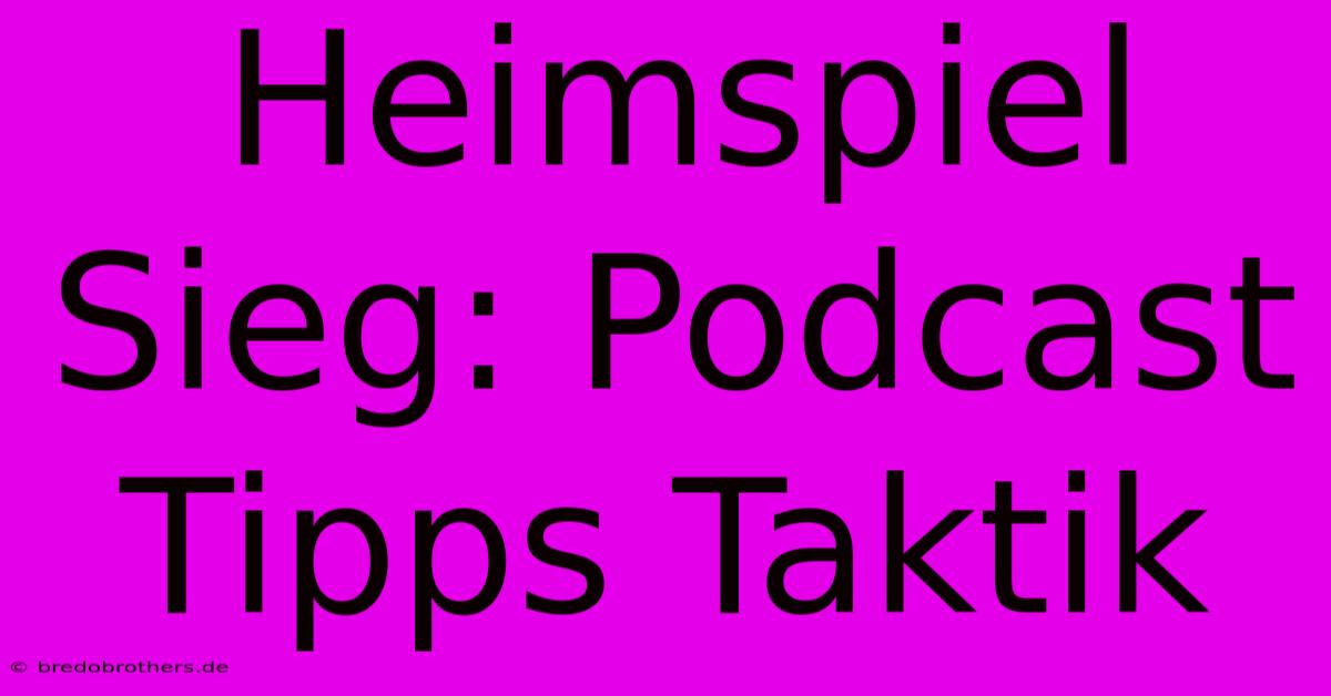 Heimspiel Sieg: Podcast Tipps Taktik