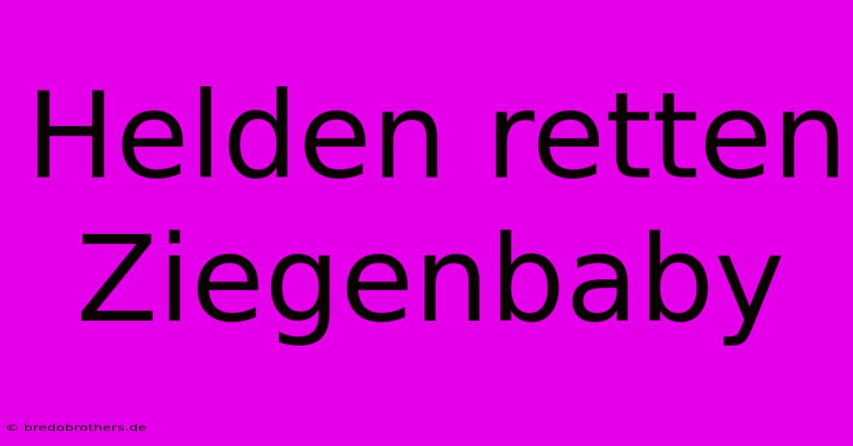 Helden Retten Ziegenbaby