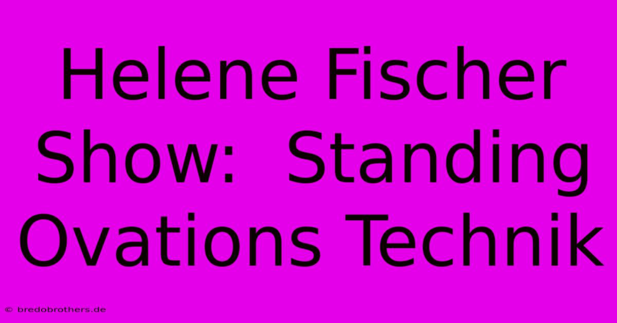 Helene Fischer Show:  Standing Ovations Technik