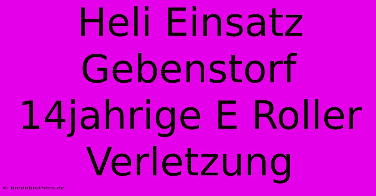 Heli Einsatz Gebenstorf 14jahrige E Roller Verletzung