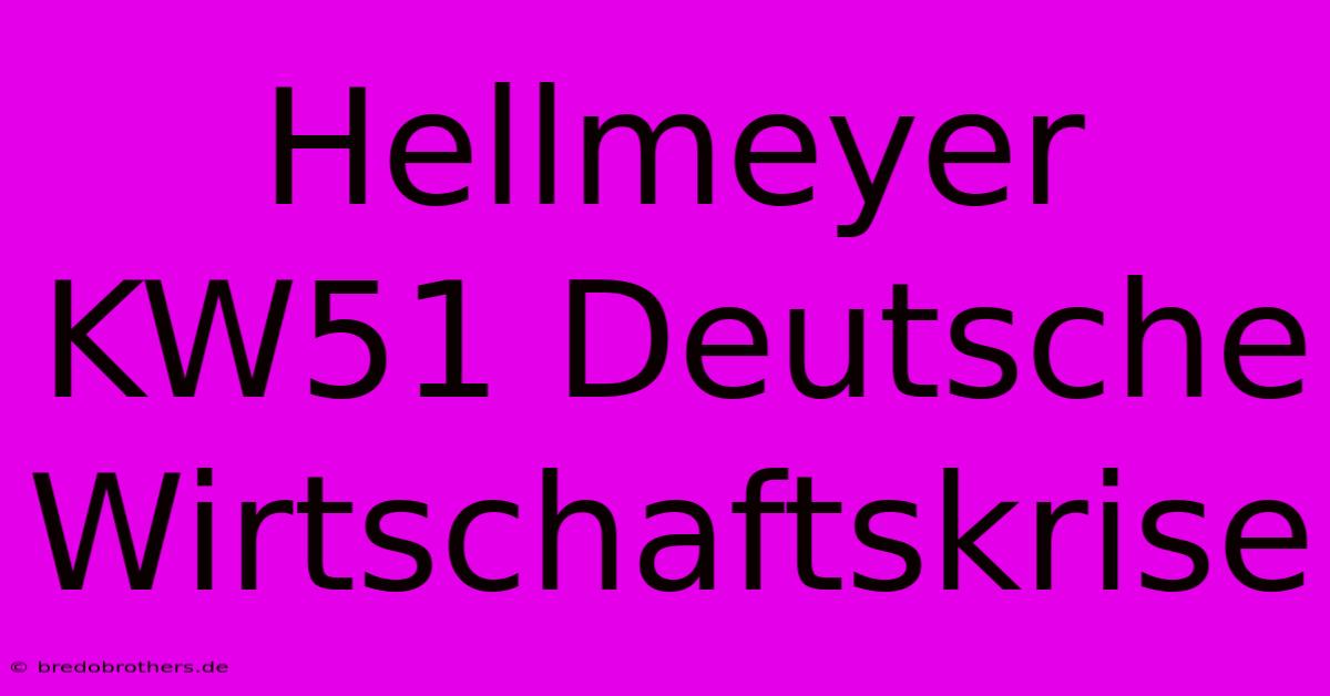 Hellmeyer KW51 Deutsche Wirtschaftskrise