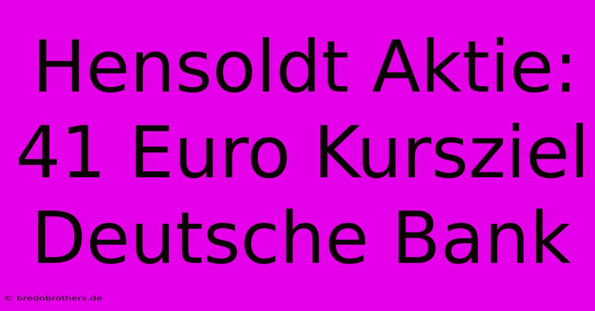 Hensoldt Aktie: 41 Euro Kursziel Deutsche Bank