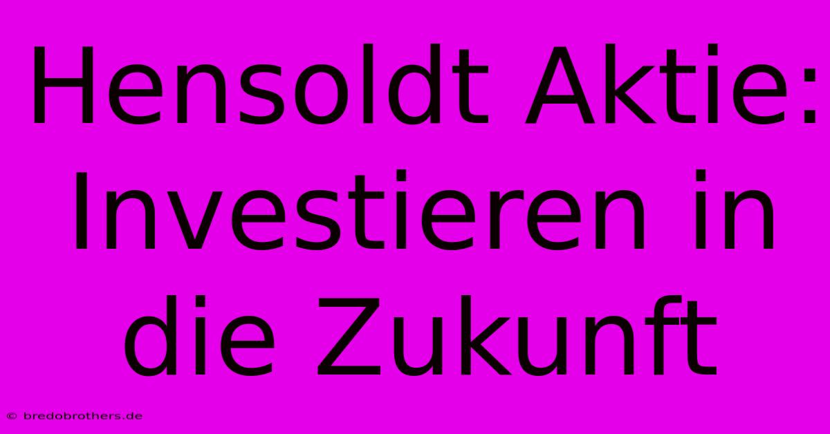 Hensoldt Aktie: Investieren In Die Zukunft