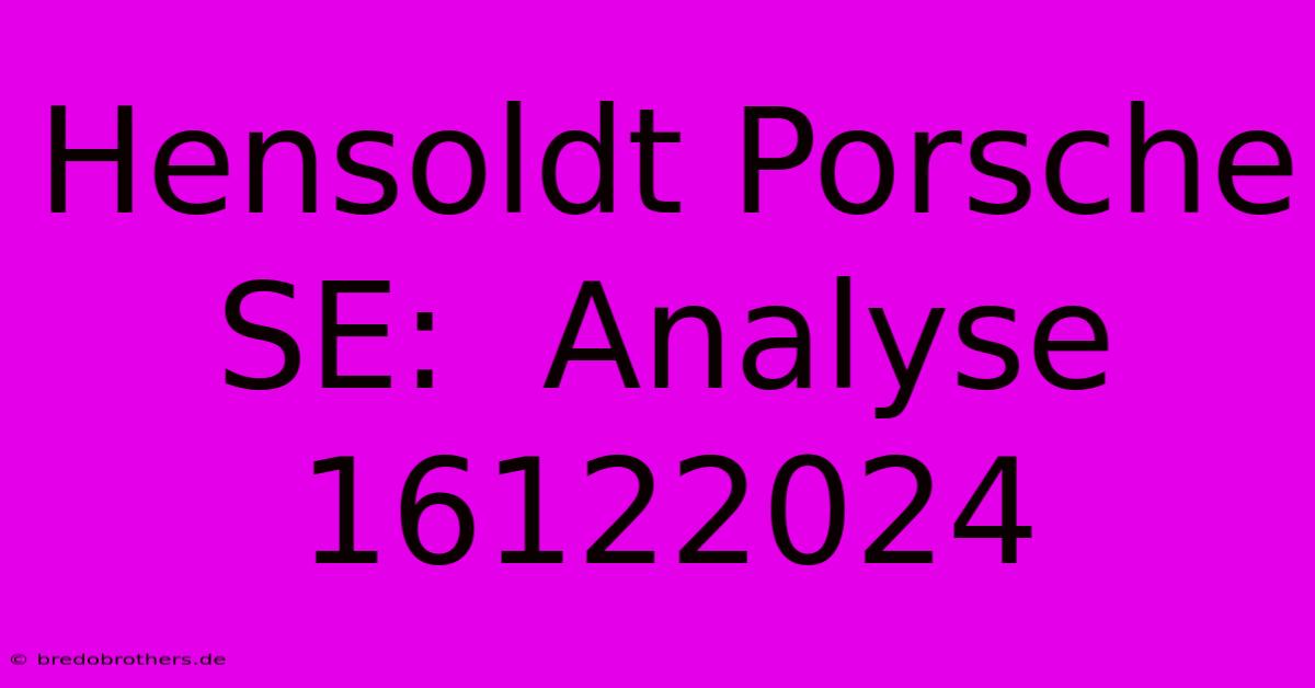 Hensoldt Porsche SE:  Analyse 16122024