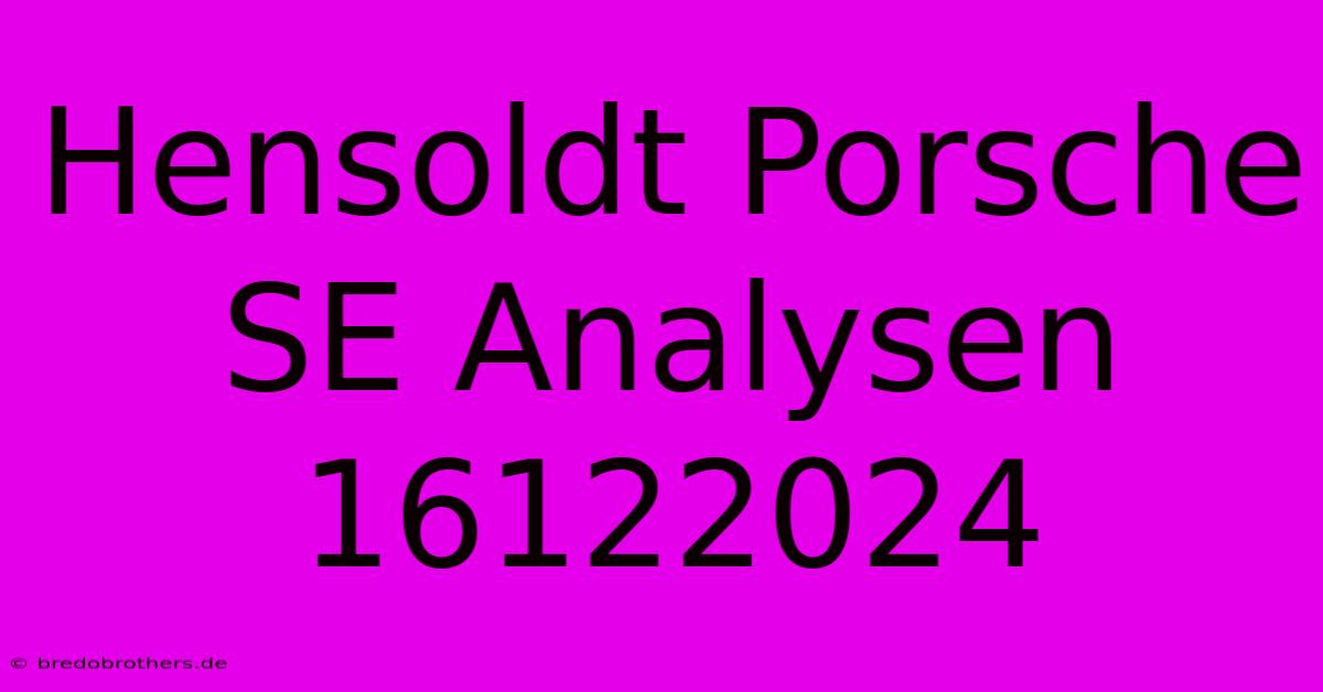 Hensoldt Porsche SE Analysen 16122024