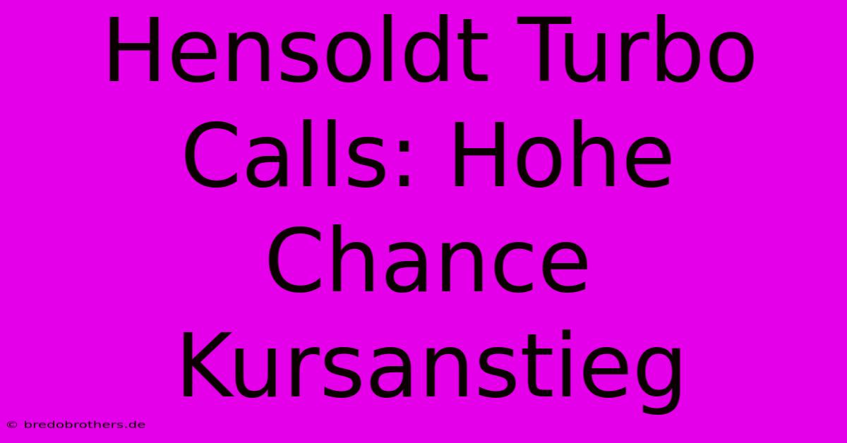 Hensoldt Turbo Calls: Hohe Chance Kursanstieg