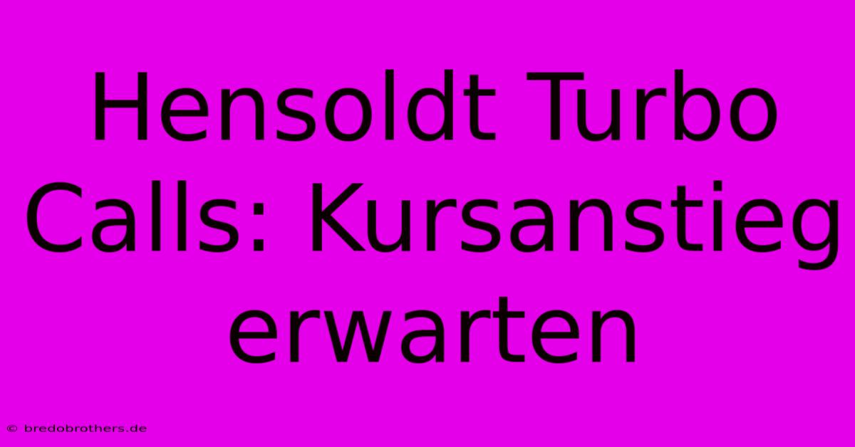 Hensoldt Turbo Calls: Kursanstieg Erwarten