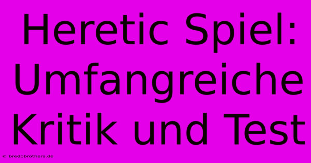 Heretic Spiel: Umfangreiche Kritik Und Test