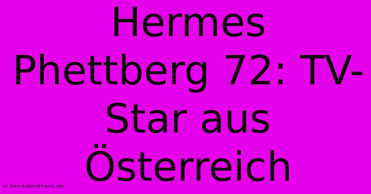 Hermes Phettberg 72: TV-Star Aus Österreich