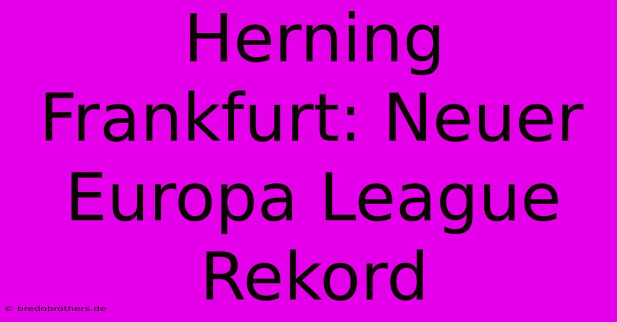 Herning Frankfurt: Neuer Europa League Rekord