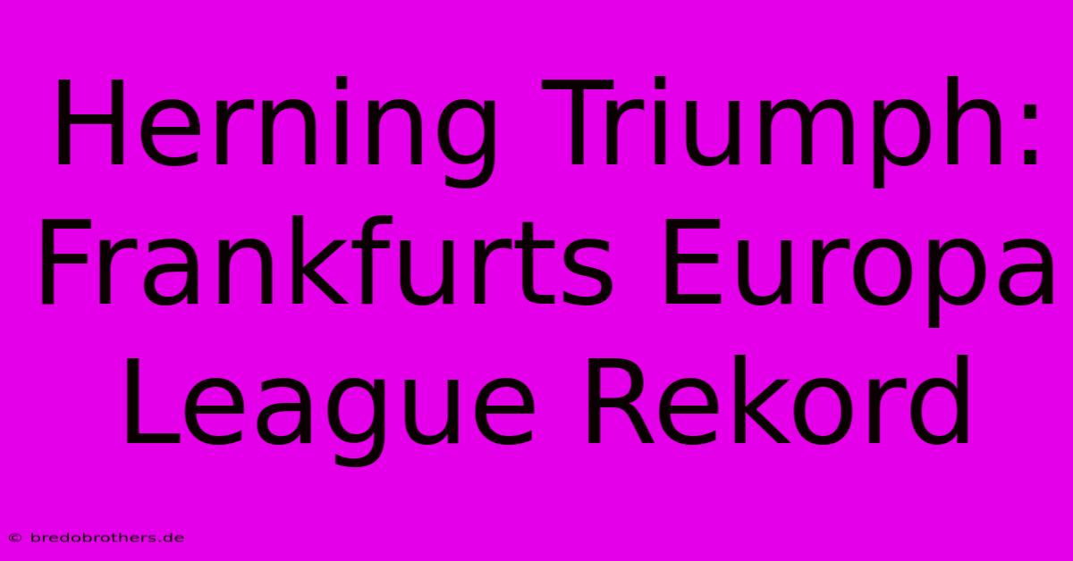 Herning Triumph: Frankfurts Europa League Rekord