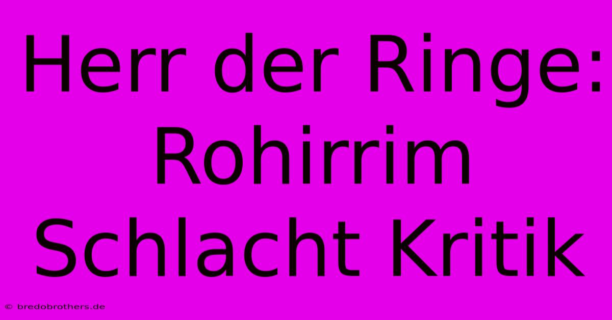 Herr Der Ringe: Rohirrim Schlacht Kritik