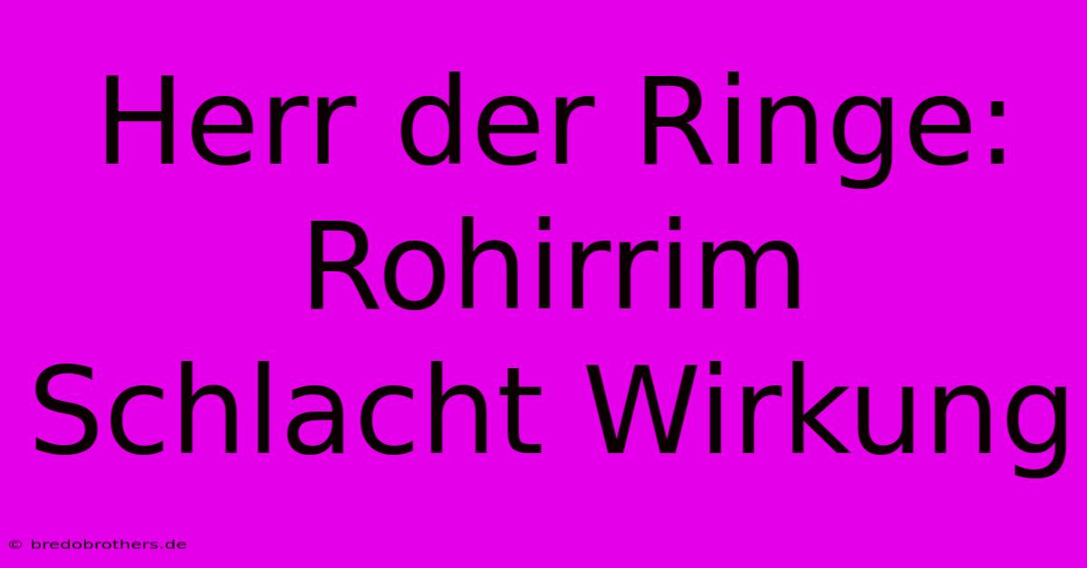 Herr Der Ringe: Rohirrim Schlacht Wirkung