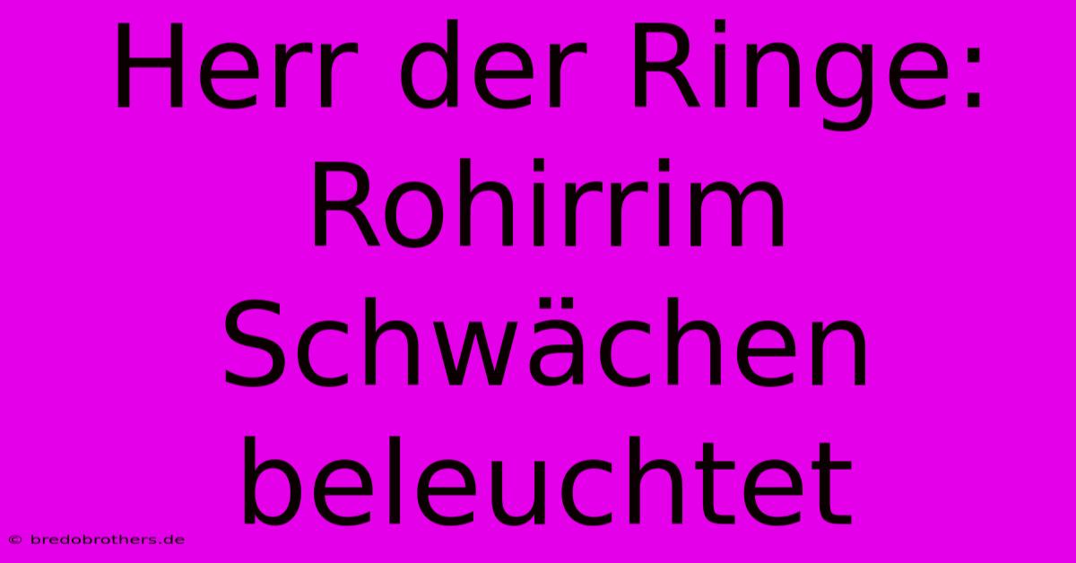 Herr Der Ringe: Rohirrim Schwächen Beleuchtet