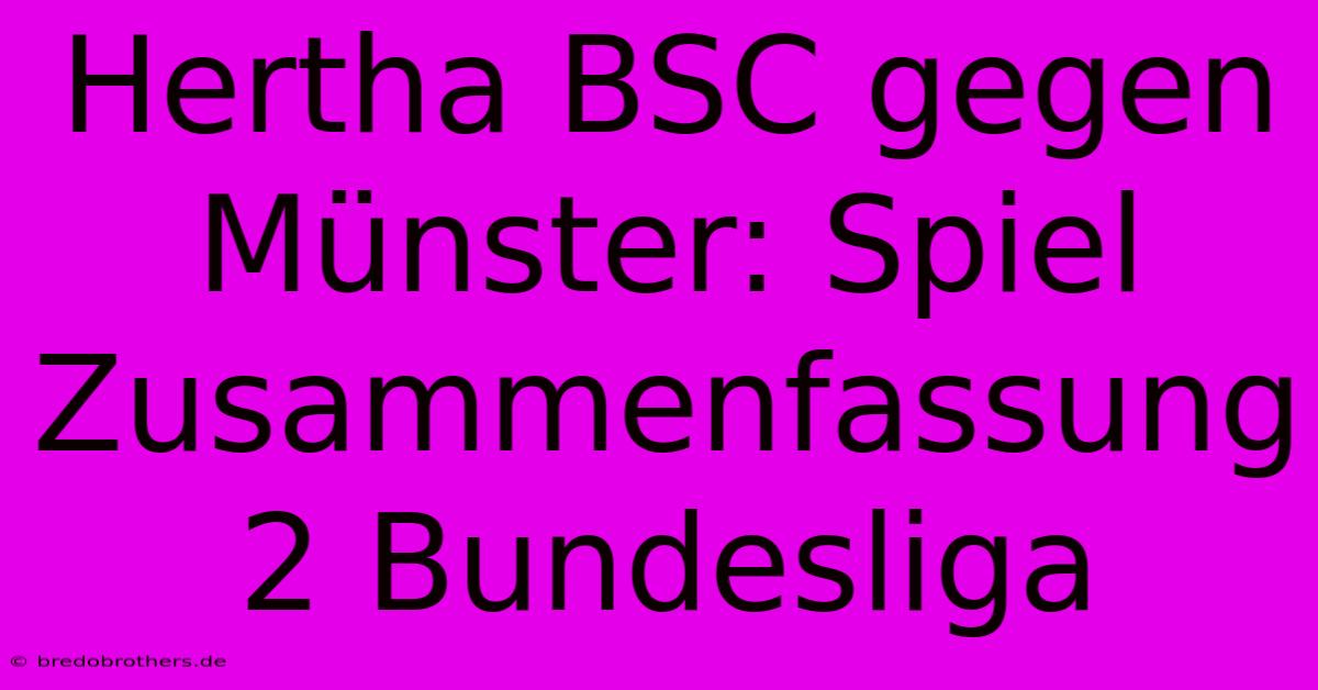 Hertha BSC Gegen Münster: Spiel Zusammenfassung 2 Bundesliga