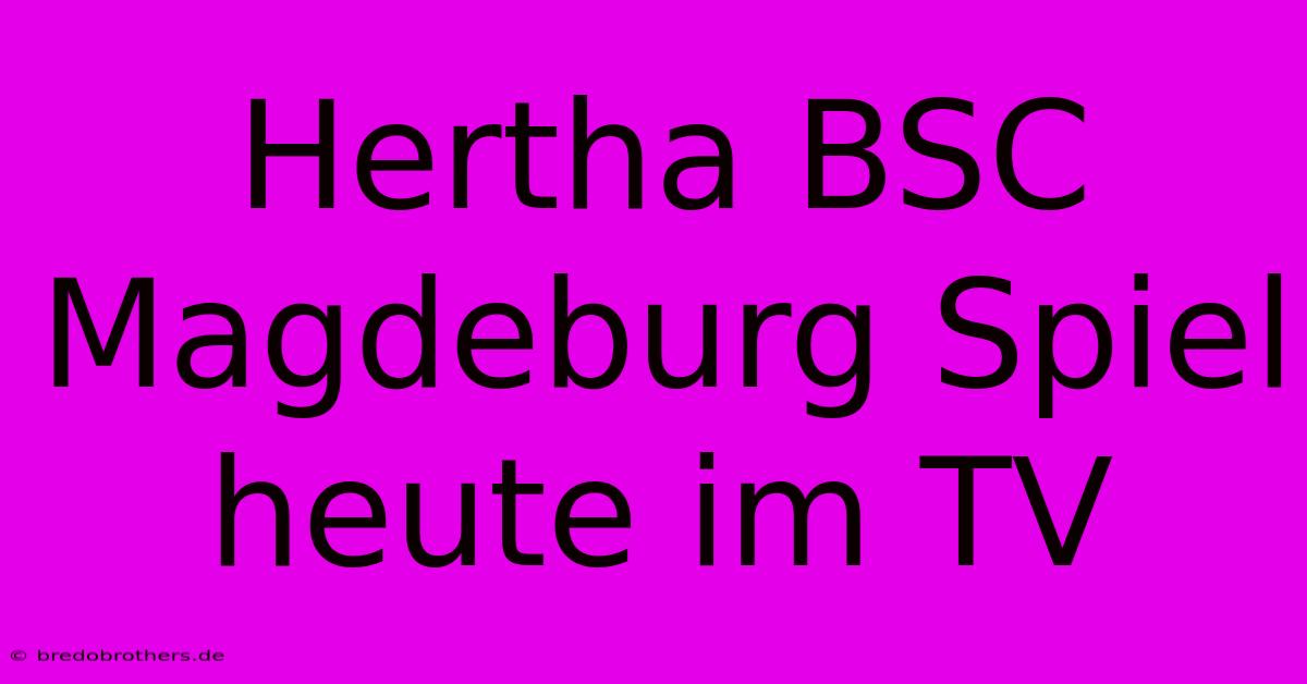 Hertha BSC Magdeburg Spiel Heute Im TV