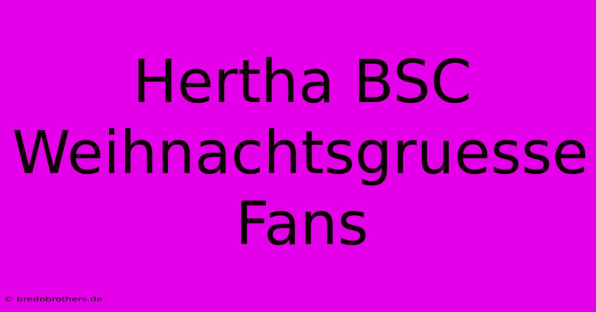 Hertha BSC Weihnachtsgruesse Fans